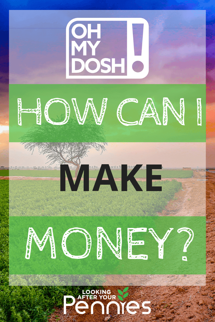 Oh My Dosh How Can I Make Money